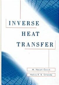 Inverse Heat Transfer: Fundamentals and Applications (Hardcover)