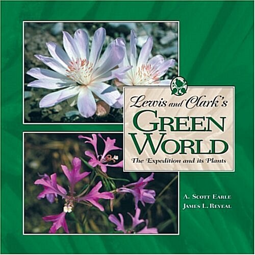 Lewis and Clarks Green World: The Expedition and Its Plants (Hardcover)