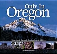 Only in Oregon: Natural and Manmade Landmarks and Oddities (Paperback)