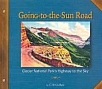 Going-To-The-Sun Road: Glacier National Parks Highway to the Sky (Paperback)