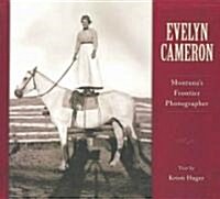 Evelyn Cameron: Montanas Frontier Photographer (Paperback)