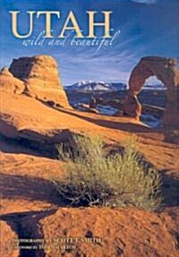 Utah Wild and Beautiful (Hardcover)