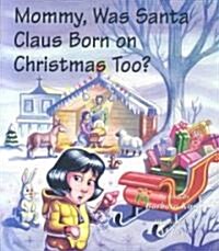 Mommy, Was Santa Claus Born on Christmas Too? (Paperback)