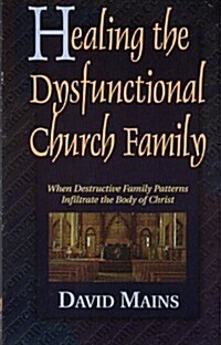 Healing the Dysfunctional Church Family (Paperback)