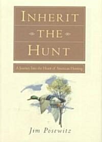 Inherit the Hunt: A Journey Into the Heart of American Hunting (Hardcover)