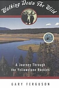 Walking Down the Wild: A Journey Through the Yellowstone Rockies (Paperback)