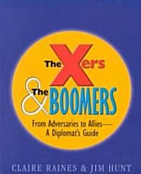 The Xers & the Boomers: From Adversaries to Allies-A Diplomats Guide (Hardcover)