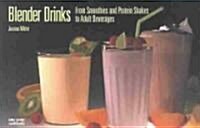 Blender Drinks: From Smoothies and Protein Shakes to Adult Beverages (Paperback, 2002)