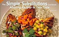 The Simple Substitutions Cookbook: Adapting Recipes to Your Taste (Paperback)