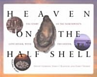 Heaven on the Half Shell: The Story of the Northwests Love Affair with the Oyster (Paperback)