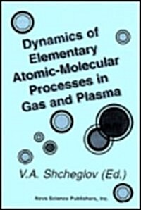 Dynamics of Elementary Atomic-Molecular Processes in Gas and Plasma (Hardcover, UK)