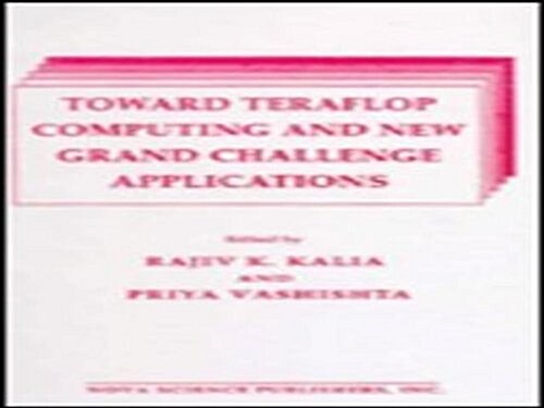 Toward Teraflop Computing and New: Grand Challenge Applications Proceedings ... (Hardcover)
