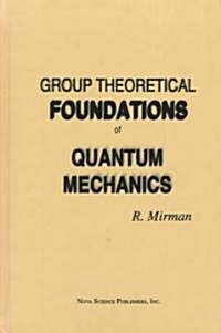 Group Theoretical Foundations of: Quantum Mechanics. (Hardcover)