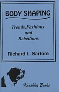 Body Shaping: Trends, Fashions and Rebellions. (Paperback)