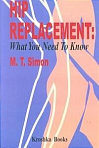 Hip Replacement: What You Need to Know (Paperback)