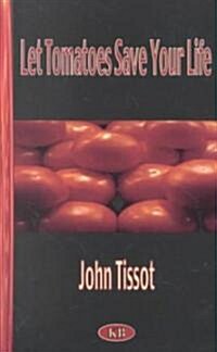 Let Tomatoes Save Your Life (Paperback)