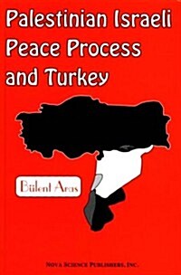 Palestinian Israeli Peace Process and Turkey (Hardcover, UK)