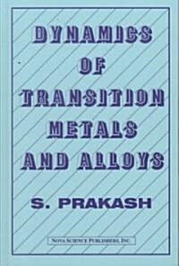 Dynamics of Transition Metals and Alloys (Hardcover)