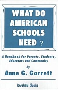 What Do American Schools Need?: A Handbook for Parents, Students, Educators, and Community (Paperback)