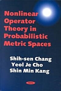 Nonlinear Operator Theory in Probablistic Metric Spaces (Hardcover)