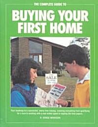 The Complete Guide to Buying Your First Home (Paperback)