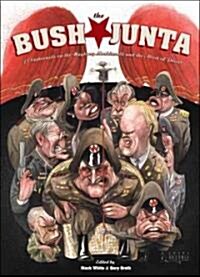 The Bush Junta: Cartoonists on the Mayberry Machiavelli and the Abuse of Power (Paperback)