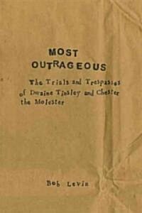 Most Outrageous: The Trials and Trespasses of Dwaine Tinsley and Chester the Molester (Paperback)