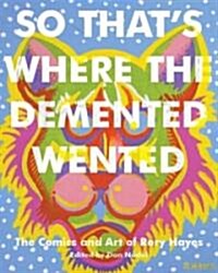 Where DeMented Wented: The Art and Comics of Rory Hayes (Paperback)