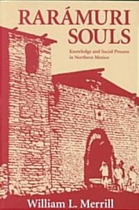 Raramuri Souls: Knowledge and Social Process in Northern Mexico (Paperback)