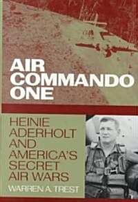 Air Commando One: Heinie Aderholt and Americas Secret Air Wars (Hardcover)