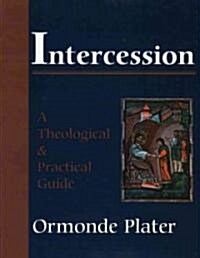 Intercession: A Theological and Practical Guide (Paperback)