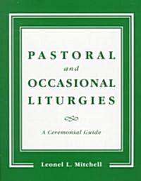 Pastoral and Occasional Liturgies: A Ceremonial Guide (Paperback)