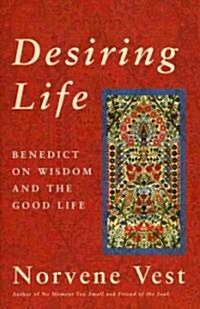 Desiring Life: Benedict on Wisdom and the Good Life (Paperback)