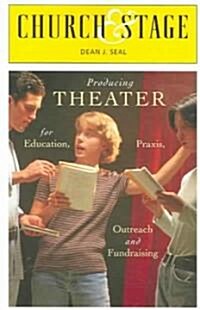 Church & Stage: Producing Theater for Education, Praxis, Outreach and Fundraising (Paperback)