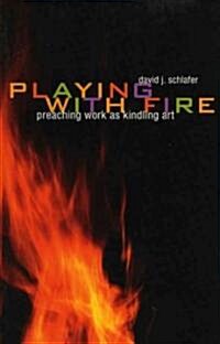 Playing with Fire: Preaching Work as Kindling Art (Paperback)