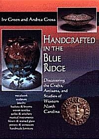 Handcrafted in the Blue Ridge: Discovering the Crafts, Artisans, and Studios of Western North Carolina                                                 (Paperback)