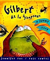 Gilbert de La Frogponde: A Swamp Story (Hardcover)