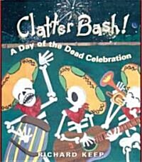 Clatter Bash!: A Day of the Dead Celebration (Paperback)