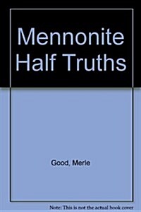 Mennonite Half Truths (Paperback)