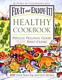 Fix-It and Enjoy-It Healthy Cookbook: 400 Great Stove-Top and Oven Recipes (Hardcover)