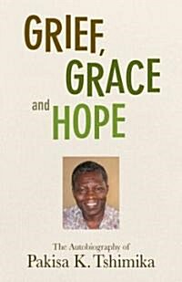 Grief, Grace and Hope: The Autobiography of Pakisha K. Tshimika (Paperback)