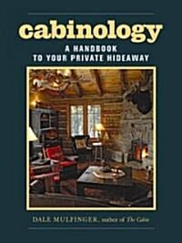 Cabinology: A Handbook to Your Private Hideaway (Hardcover)