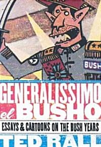 Generalissimo El Busho: Essays & Cartoons on the Bush Years (Hardcover)