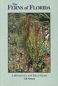 The Ferns of Florida: A Reference and Field Guide (Hardcover)