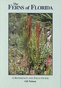 The Ferns of Florida: A Reference and Field Guide (Paperback)