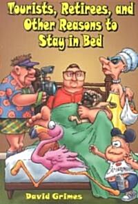 Tourists, Retirees, and Other Reasons to Stay in Bed (Paperback)