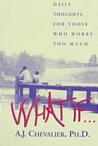 What If . . .: Daily Thoughts for Those Who Worry Too Much (Paperback)