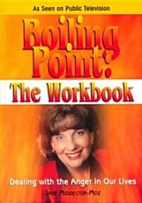 Boiling Point: The Workbook: Dealing with the Anger in Our Lives (Paperback, Workbook)