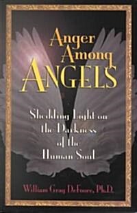 Anger Among Angels: Shedding Light on the Darkness of the Human Soul (Paperback)