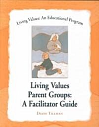 Living Values Parent Groups: A Facilitator Guide (Paperback)